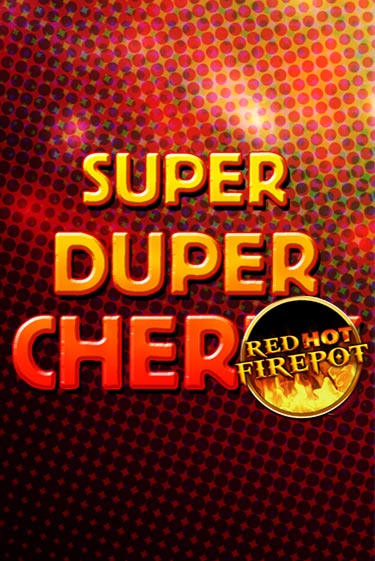 Super Duper Cherry Red Hot Firepot в демо-режиме играть бесплатно | Азино888
